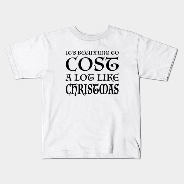 It's Beginning to Cost a Lot Like Christmas Kids T-Shirt by quoteee